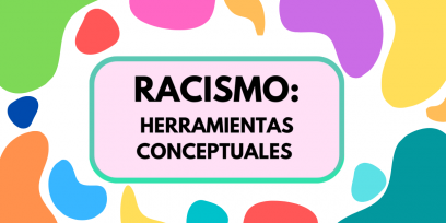 Fondo de colores sobre el que se inscribe el título "Racismo: herramientas conceptuales"