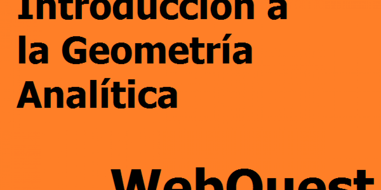  Introducción a la Geometría Analítica WebQuest