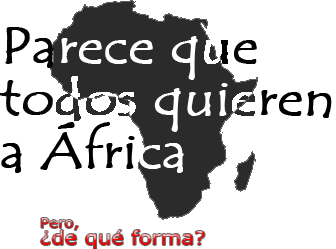 Parece que todos quieren a &Aacute;frica. Pero, &iquest;de qu&eacute; forma?