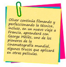 Oliver contin&uacute;a filmando y perfeccionando la t&eacute;cnica, incluso, en un nuevo viaje a Francia, aprender&aacute; con George M&egrave;li&egrave;s, uno de los pioneros de la cinematograf&iacute;a mundial, algunos trucos que aplicar&aacute; en otras pel&iacute;culas.