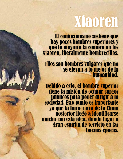 El confucianismo nos sostiene que hay pocos hombres superiores y que la mayor&iacute;a la conforman los Xiaoren, literalmente hombrecillos. Ellos son hombres vulgares que no se elevan a lo mejor de la humanidad. 
