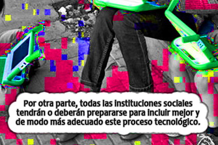 Por otra parte, todas las instituciones sociales tendr&aacute;n o deber&aacute;n prepararse para incluir mejor y de modo m&aacute;s adecuado este proceso tecnol&oacute;gico. 