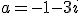 a=-1-3i