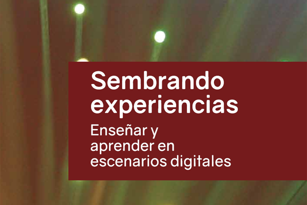 Portada del libro Sembrando experiencias. Enseñar y aprender en escenarios digitales.