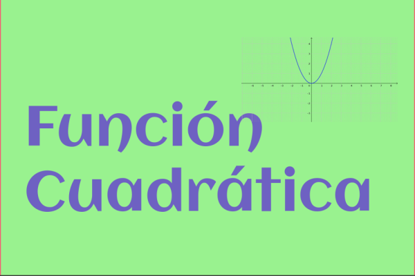 Contiene una leyenda "Función cuadrática" y una imagen de una función cuadrática