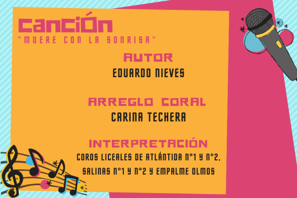 Canción "Muere con la sonria" compuesta por Eduardo Nieves, con arreglo coral de Carina Techera e interpretada por los coros de los liceos públicos de Altántida N°1 y N°2, Salinas N°1 y N°2 y Empalme Olmos