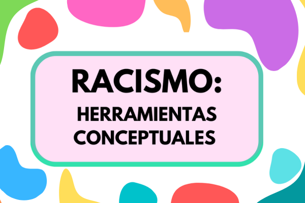 Fondo de colores sobre el que se inscribe el título "Racismo: herramientas conceptuales"