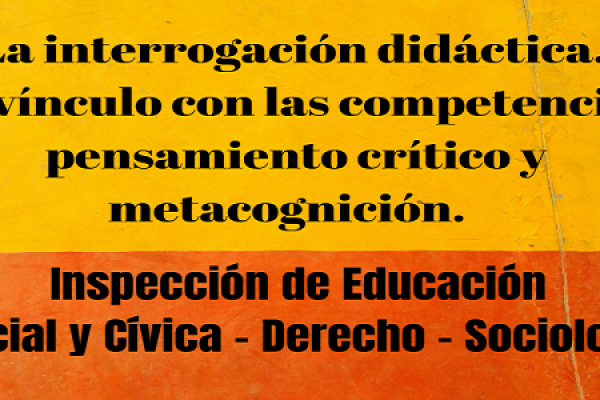 Imagen que dice La interrogación didáctica. Su vínculo con las competencias, pensamiento crítico y metacognición.  