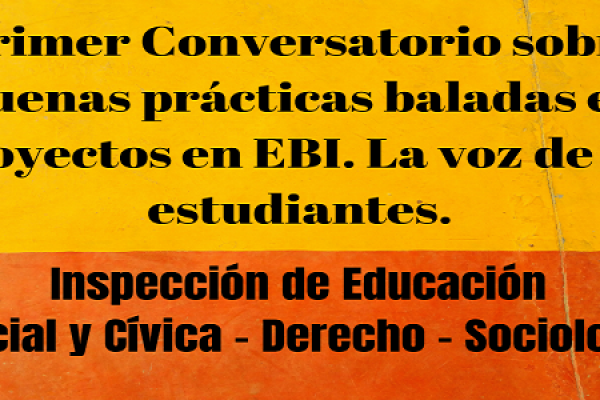 Imagen que dice Primer Conversatorio sobre buenas prácticas baladas en proyectos en EBI. La voz de los estudiantes.