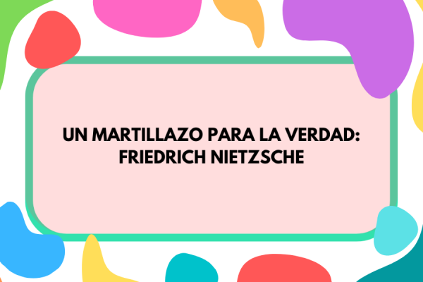Fondo de colores sobre el que se inscribe el título "Un martillazo para la verdad: Friedrich Nietzsche"