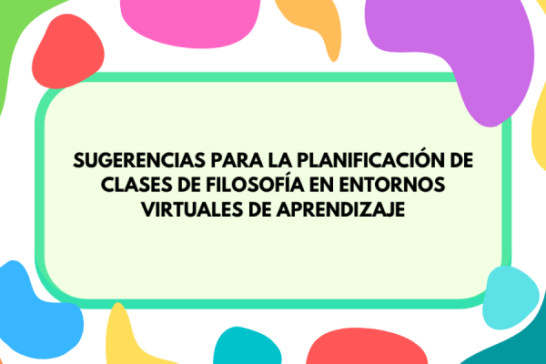 Imagen con colores de fondo que contiene la inscripción "El presente recurso está dirigido a docentes de la unidad curricular Filosofía que se desempeñen como tutores en línea en modalidades virtuales o mixtas. Se propone como un acompañamiento para la planificación de clases sincrónicas incorporando elementos sustanciales que involucran al rol de tutores virtuales y al diseño de aula en CREA. "