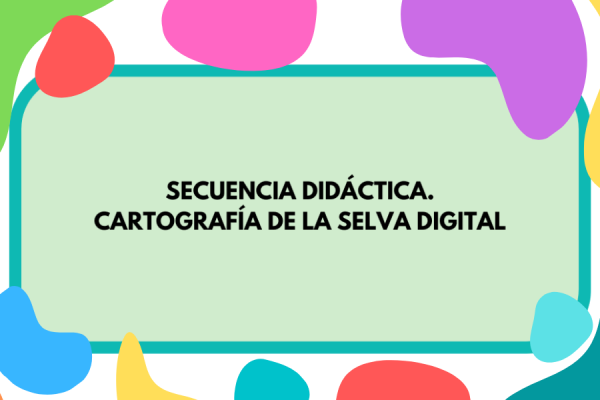 Imagen con fondo de colores que contiene la inscripción "Cartografía de "La selva digital""