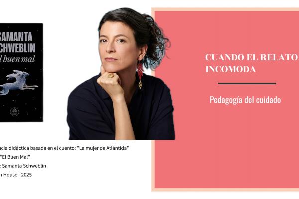 Portada de una secuencia didáctica titulada 'Cuando el relato incomoda: Pedagogía del cuidado'. A la izquierda aparece la cubierta del libro 'El buen mal' y, en el centro, un retrato de la autora. A la derecha, sobre un fondo rosa, figura el título principal. En la parte inferior se indica que la propuesta está basada en el cuento "La mujer de Atlántida" y se menciona la autoría y la editorial.