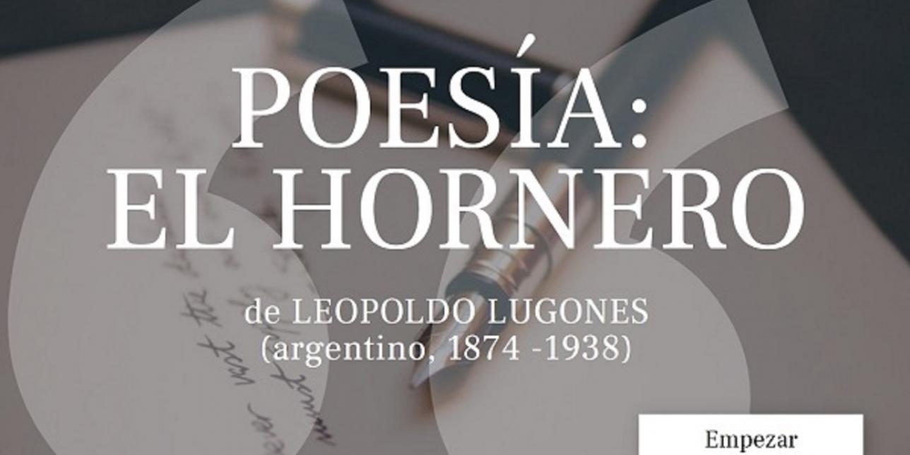  En fondo gris aparece el título POESÍA: EL HORNERO de Leopoldo Lugones escritor argentino nacido en 1874 y fallecido en 1938.