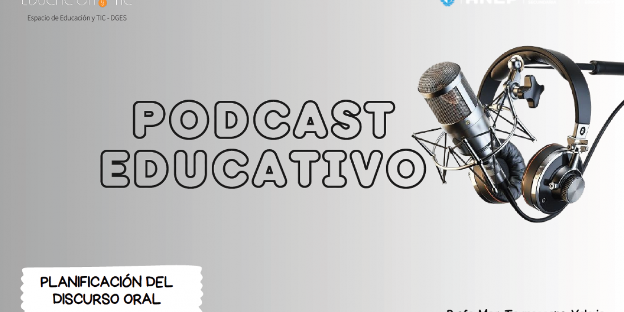 La imagen muestra un micrófono con auriculares sobre fondo gris, junto a los textos “Podcast Educativo” y “Planificación del discurso oral”.