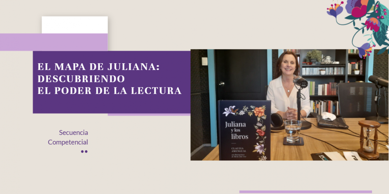 Imagen de portada de una presentación educativa sobre fondo claro con ilustraciones florales en la esquina superior derecha. A la izquierda se muestra el título en letras blancas sobre un recuadro morado: "EL MAPA DE JULIANA: DESCUBRIENDO EL PODER DE LA LECTURA", acompañado abajo por el texto "Secuencia Competencial". A la derecha se aprecia una fotografía de la autora Claudia Amengual sonriendo en un estudio de grabación frente a un micrófono y un libro exhibido en primer plano titulado "Juliana y los libr
